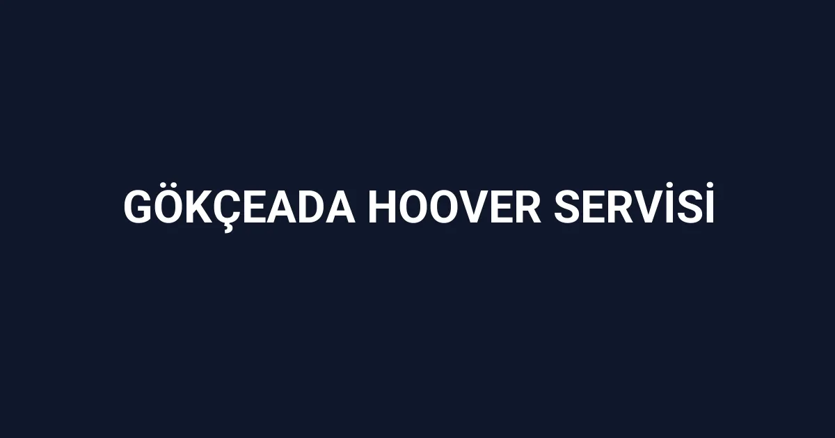 Gökçeada Hoover Servisi